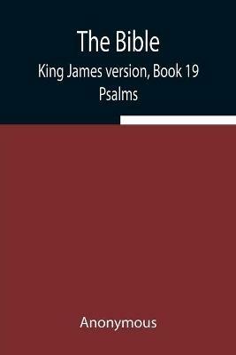 The Bible, King James version, Book 19; Psalms - Anonymous - cover