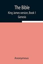 The Bible, King James version, Book 1; Genesis