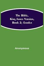 The Bible, King James version, Book 2; Exodus