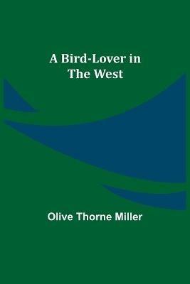 A Bird-Lover in the West - Olive Thorne Miller - cover