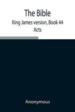 The Bible, King James version, Book 44; Acts