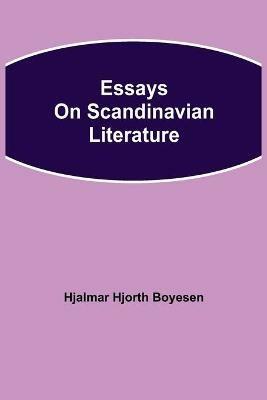 Essays on Scandinavian Literature - Hjalmar Hjorth Boyesen - cover