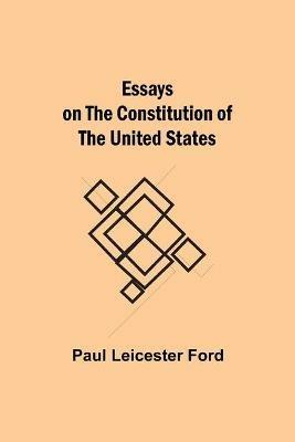 Essays on the Constitution of the United States - Paul Leicester Ford - cover