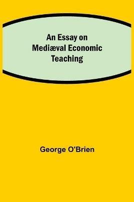 An Essay on Mediaeval Economic Teaching - George O'Brien - cover
