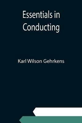 Essentials in Conducting - Karl Wilson Gehrkens - cover