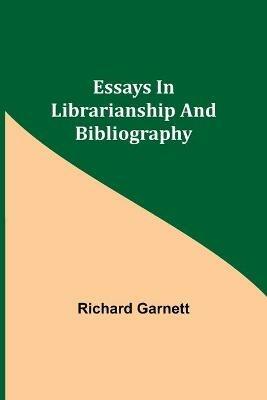 Essays in Librarianship and Bibliography - Richard Garnett - cover