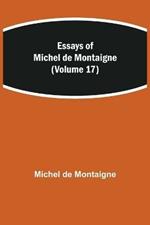 Essays of Michel de Montaigne (Volume 17)