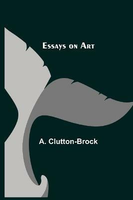 Essays on Art - A Clutton-Brock - cover