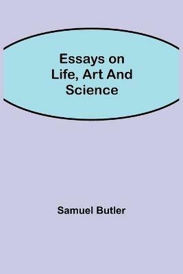 Essays on Life, Art and Science - Samuel Butler - cover