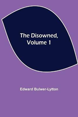 The Disowned, Volume 1 - Edward Bulwer Lytton Lytton - cover