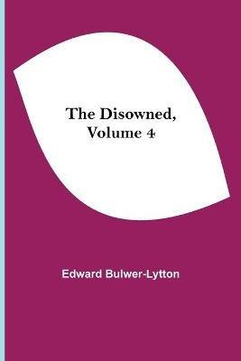 The Disowned, Volume 4 - Edward Bulwer Lytton Lytton - cover
