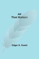 Libro in inglese All That Matters  - Edgar A Guest