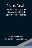 Libro in inglese Charles Darwin: His Life in an Autobiographical Chapter, and in a Selected Series of His Published Letters  - Charles Darwin