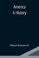 Libro in inglese America: A History  - Robert MacKenzie
