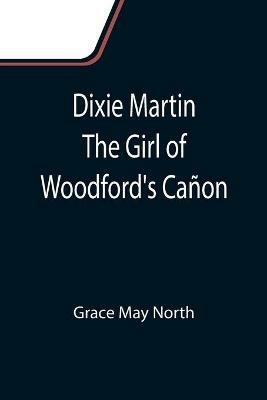 Dixie Martin The Girl of Woodford's Canon - Grace May North - cover