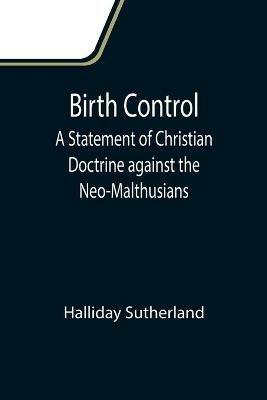 Birth Control: A Statement of Christian Doctrine against the Neo-Malthusians - Halliday Sutherland - cover