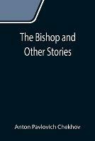 Libro in inglese The Bishop and Other Stories  - Anton Pavlovich Chekhov