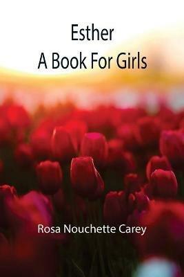 Esther; a book for girls - Rosa Nouchette Carey - cover