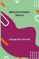 Libro in inglese Blackfeet Indian Stories  - George Bird Grinnell