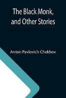 Libro in inglese The Black Monk, and Other Stories  - Anton Pavlovich Chekhov
