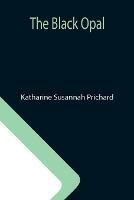 Libro in inglese The Black Opal  - Katharine Susannah Prichard