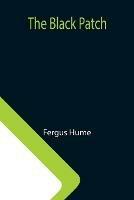 Libro in inglese The Black Patch  - Fergus Hume