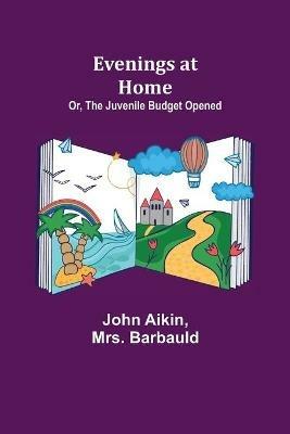 Evenings at Home; Or, The Juvenile Budget Opened - John Aikin,Barbauld - cover