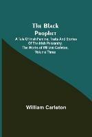 Libro in inglese The Black Prophet: A Tale Of Irish Famine; Traits And Stories Of The Irish Peasantry, The Works of William Carleton, Volume Three  - William Carleton