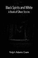 Libro in inglese Black Spirits and White: A Book of Ghost Stories  - Ralph Adams Cram