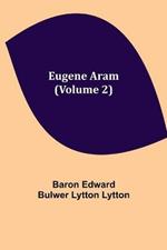 Eugene Aram (Volume 2)
