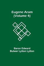 Eugene Aram (Volume 4)