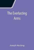 Libro in inglese The Everlasting Arms  - Joseph Hocking