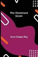 Libro in inglese The Dominant Strain  - Anna Chapin Ray