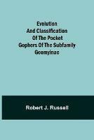 Evolution and Classification of the Pocket Gophers of the Subfamily Geomyinae