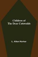 Libro in inglese Children of the Dear Cotswolds  - L Allen Harker