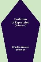 Libro in inglese Evolution of Expression (Volume 1)  - Charles Wesley Emerson