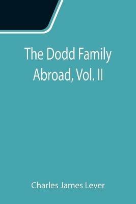 The Dodd Family Abroad, Vol. II - Charles James Lever - cover