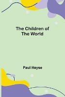 Libro in inglese The Children of the World  - Paul Heyse