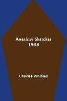 Libro in inglese American Sketches 1908  - Charles Whibley