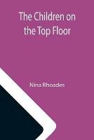 Libro in inglese The Children on the Top Floor  - Nina Rhoades