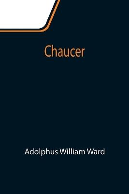 Chaucer - Adolphus William Ward - cover