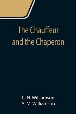 The Chauffeur and the Chaperon - C N Williamson,A M Williamson - cover