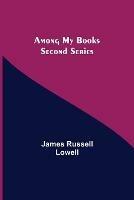 Libro in inglese Among My Books. Second Series  - James Russell Lowell