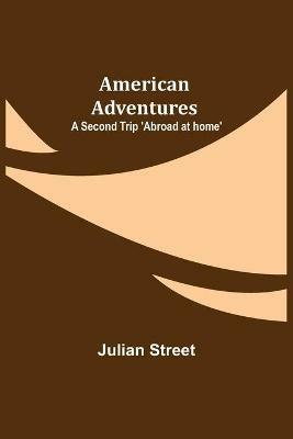 American Adventures: A Second Trip 'Abroad at home' - Julian Street - cover