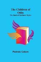 Libro in inglese The Children of Odin; The Book of Northern Myths  - Padraic Colum