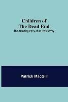 Libro in inglese Children of the Dead End; The Autobiography of an Irish Navvy  - Patrick Macgill