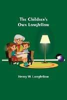 Libro in inglese The Children's Own Longfellow  - Henry W Longfellow