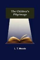 Libro in inglese The Children's Pilgrimage  - L T Meade