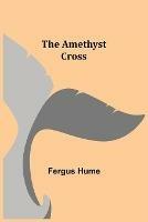 Libro in inglese The Amethyst Cross  - Fergus Hume