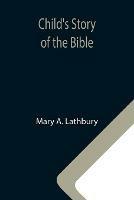 Libro in inglese Child's Story of the Bible  - Mary A Lathbury